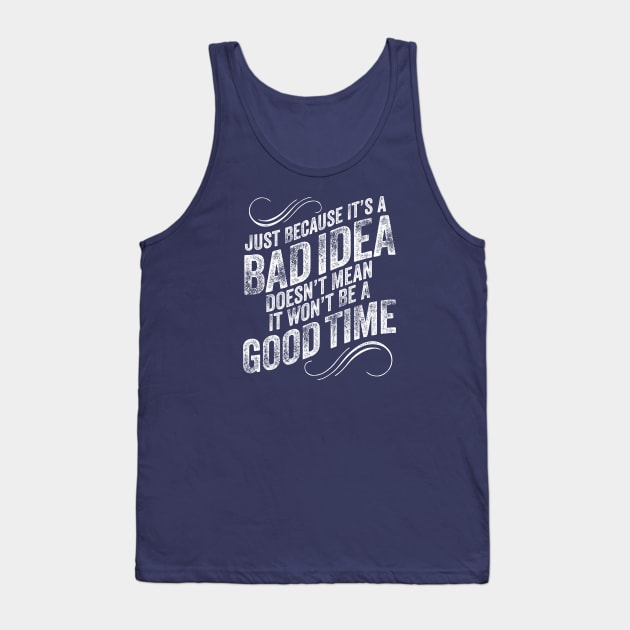 Bad Idea Good Time - funny mischievous Tank Top by eBrushDesign